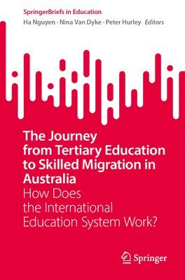 Ha Nguyen, Nina Van Dyke, Peter Hurley, Nina van Dyke - Journey from Tertiary Education to Skilled Migration in Australia, Häftad