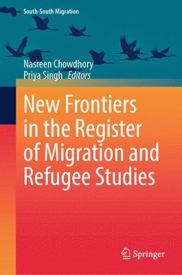 Nasreen Chowdhory, Priya Singh - New Frontiers in the Register of Migration and Refugee Studies, Inbunden