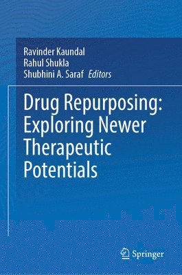 Ravinder Kaundal, Rahul Shukla, Shubhini A. Saraf - Drug Repurposing: Exploring Newer Therapeutic Potentials, Inbunden