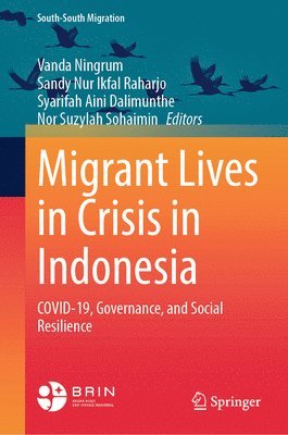 Vanda Ningrum, Sandy Nur Ikfal Raharjo, Syarifah Aini Dalimunthe, Nor Suzylah Sohaimin - Migrant Lives in Crisis in Indonesia, Inbunden