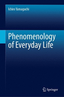 Ichiro Yamaguchi - Phenomenology of Everyday Life, Inbunden