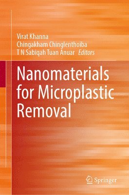 Virat Khanna, Chingakham Chinglenthoiba, T N Sabiqah Tuan Anuar - Nanomaterials for Microplastic Removal, Inbunden