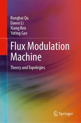 Ronghai Qu, Dawei Li, Xiang Ren, Yuting Gao - Flux Modulation Machine, Inbunden