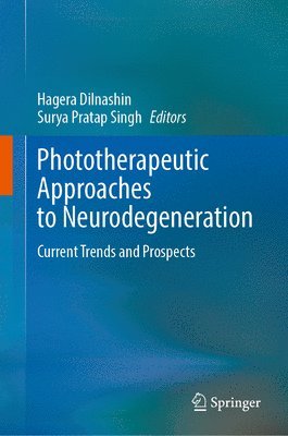 Hagera Dilnashin, Surya Pratap Singh - Phototherapeutic Approaches to Neurodegeneration, Inbunden