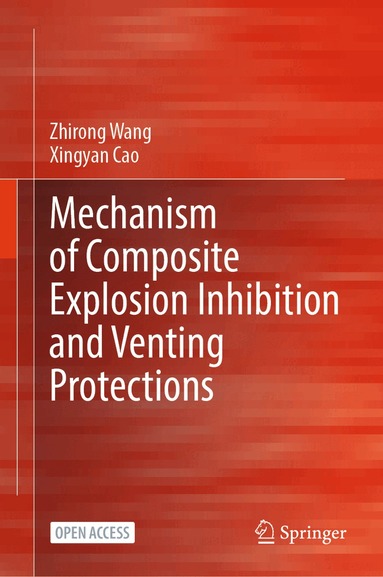 Zhirong Wang, Xingyan Cao - Mechanism of Composite Explosion Inhibition and Venting Protections, Inbunden