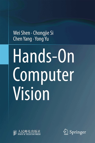 Wei Shen, Chongjie Si, Chen Yang, Yong Yu - Hands-On Computer Vision, Inbunden