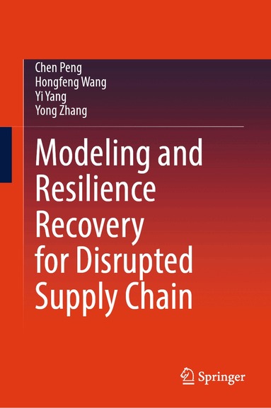 Chen Peng, Hongfeng Wang, Yi Yang, Yong Zhang - Modeling and Resilience Recovery for Disrupted Supply Chain, Inbunden