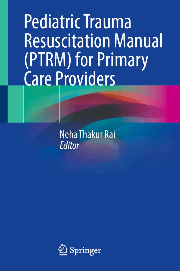 Neha Thakur Rai - Pediatric Trauma Resuscitation Manual (PTRM) for Primary Care Providers, Inbunden