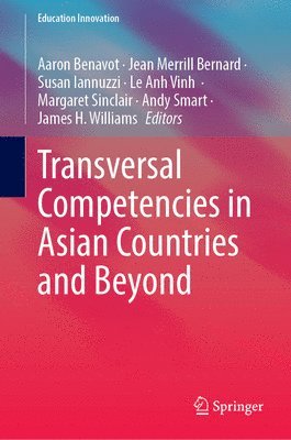 Aaron Benavot, Jean Merrill Bernard, Susan Iannuzzi, Le Anh Vinh, Margaret Sinclair, Andy Smart, James H. Williams - Transversal Competencies in Asian Countries and Beyond, Inbunden