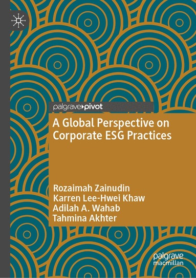 Rozaimah Zainudin, Karren Lee-Hwei Khaw, Adilah Binti A. Wahab, Tahmina Akhter - Global Perspective on Corporate ESG Practices, Inbunden