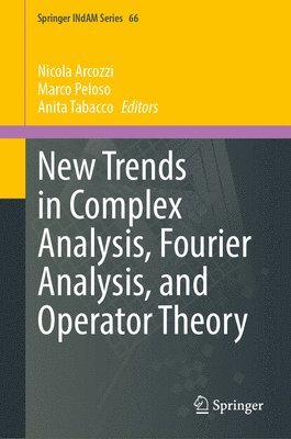 Nicola Arcozzi, Marco Peloso, Anita Tabacco - New Trends in Complex Analysis, Fourier Analysis, and Operator Theory, Inbunden