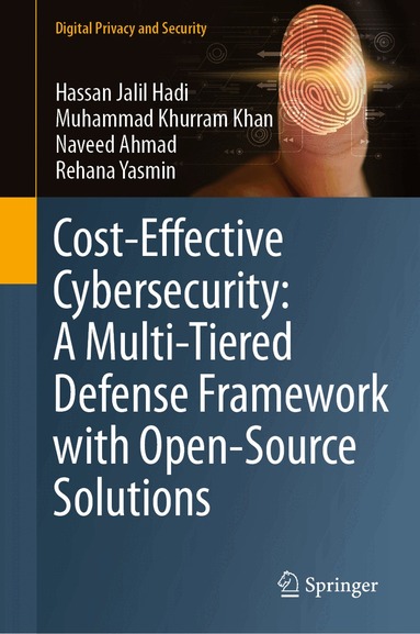 Hassan Jalil Hadi, Muhammad Khurram Khan, Naveed Ahmad, Rehana Yasmin - Cost-Effective Cybersecurity: A Multi-Tiered Defense Framework with Open-Source Solutions, Inbunden