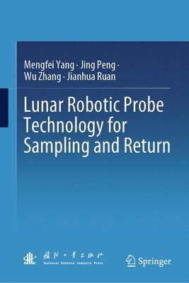 Mengfei Yang, Jing Peng, Wu Zhang, Jianhua Ruan - Lunar Robotic Probe Technology for Sampling and Return, Inbunden