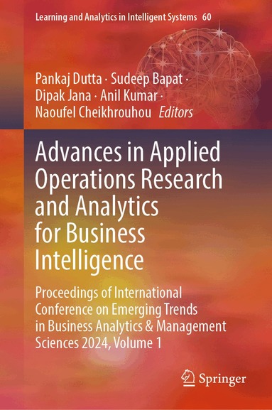 Pankaj Dutta, Sudeep Bapat, Dipak Jana, Anil Kumar, Naoufel Cheikhrouhou - Advances in Applied Operations Research and Analytics for Business Intelligence, Inbunden