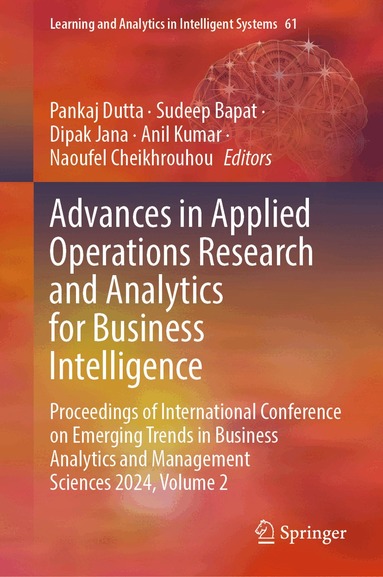 Pankaj Dutta, Sudeep Bapat, Dipak Jana, Anil Kumar, Naoufel Cheikhrouhou - Advances in Applied Operations Research and Analytics for Business Intelligence, Inbunden