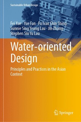 Fei Xue, Yue Fan, Fu Ivan Chin Shing, Sunnie Sing Yeung Lau, Jin Zhang, Stephen Siu Yu Lau - Water-oriented Design, Inbunden