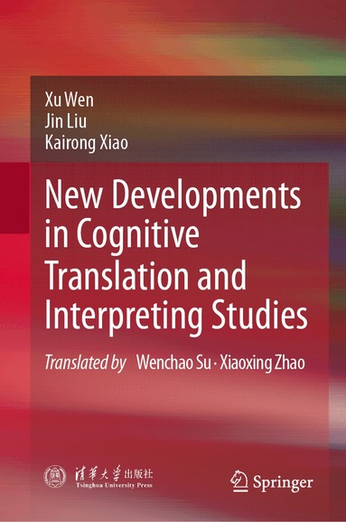 Xu Wen, Jin Liu, Kairong Xiao - New Developments in Cognitive Translation and Interpreting Studies, Inbunden