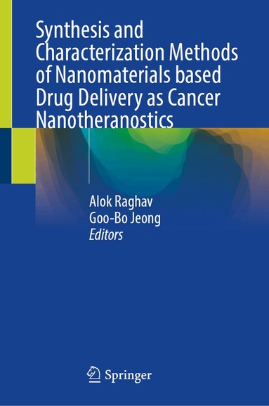 Alok Raghav, Goo-Bo Jeong - Synthesis and Characterization Methods of Nanomaterials based Drug Delivery as Cancer Nanotheranostics, Inbunden