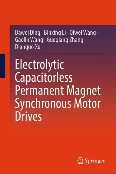 Dawei Ding, Binxing Li, Qiwei Wang, Gaolin Wang, Guoqiang Zhang, Dianguo Xu - Electrolytic Capacitorless Permanent Magnet Synchronous Motor Drives, Inbunden