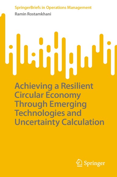 Ramin Rostamkhani - Achieving a Resilient Circular Economy Through Emerging Technologies and Uncertainty Calculation, Häftad