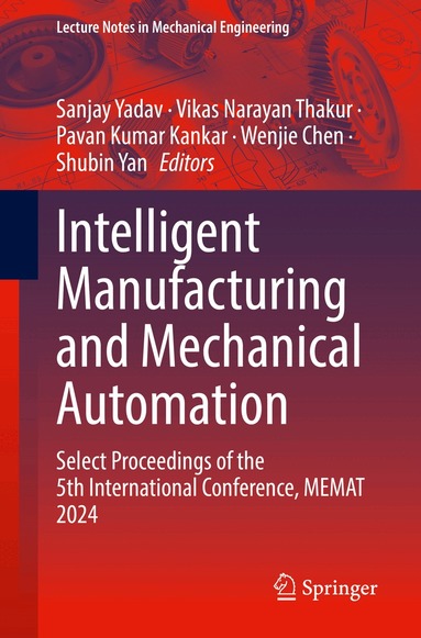 Sanjay Yadav, Vikas Narayan Thakur, Pavan Kumar Kankar, Wenjie Chen, Shubin Yan - Intelligent Manufacturing and Mechanical Automation, Häftad