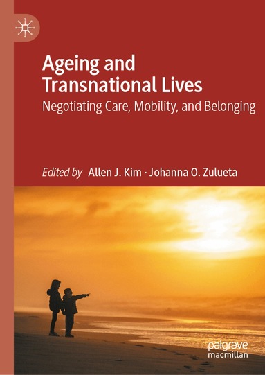 Allen J. Kim, Johanna O. Zulueta - Ageing and Transnational Lives, Inbunden