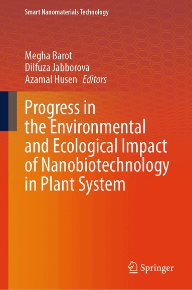 Megha Barot, Dilfuza Jabborova, Azamal Husen - Progress in the Environmental and Ecological Impact of Nanobiotechnology in Plant System, Inbunden