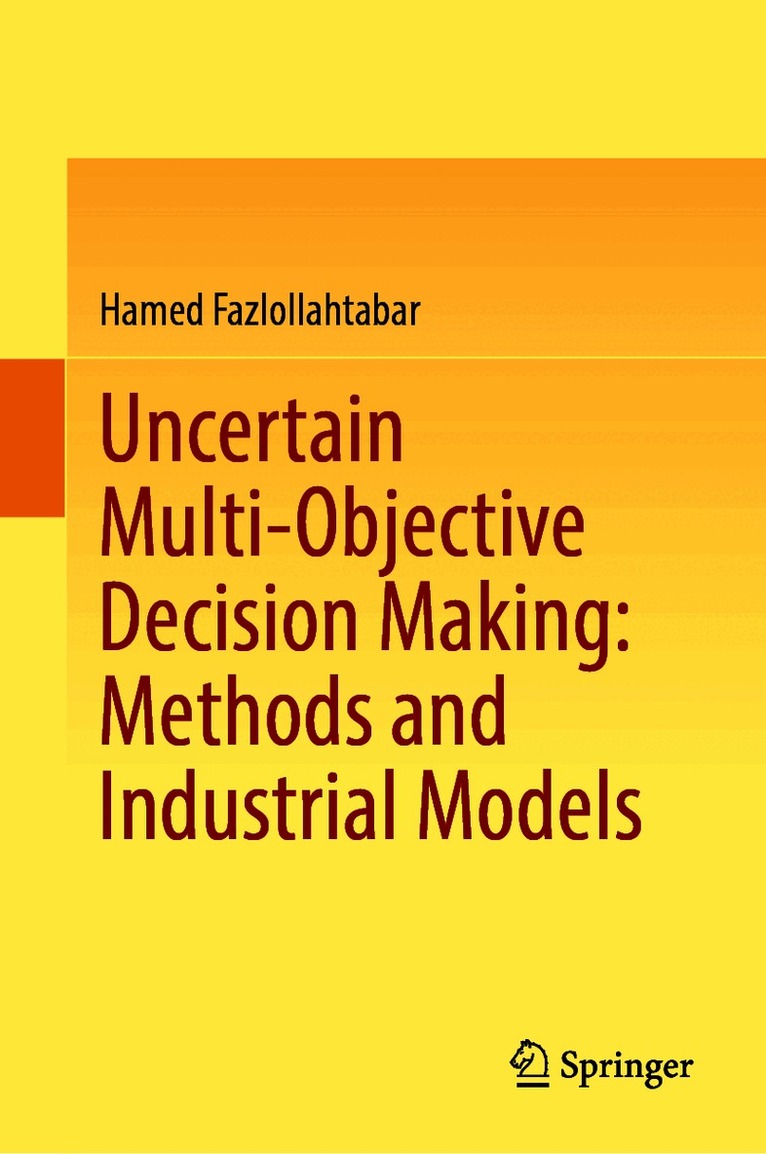 Uncertain Multi-Objective Decision Making: Methods and Industrial Models