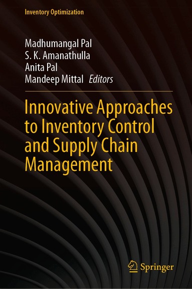 Madhumangal Pal, S.K. Amanathulla, Anita Pal, Mandeep Mittal - Innovative Approaches to Inventory Control and Supply Chain Management, Inbunden