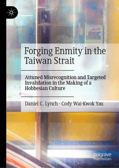 Daniel C. Lynch, Cody Wai-Kwok Yau - Forging Enmity in the Taiwan Strait, Inbunden