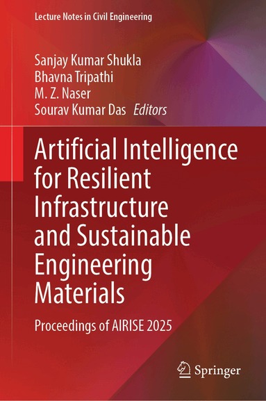 Sanjay Kumar Shukla, Bhavna Tripathi, M. Z. Naser, Sourav Kumar Das - Artificial Intelligence for Resilient Infrastructure and Sustainable Engineering Materials, Inbunden