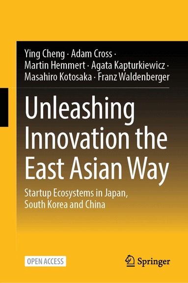 Ying Cheng, Adam Cross, Martin Hemmert, Agata Kapturkiewicz, Masahiro Kotosaka, Franz Waldenberger - Unleashing Innovation the East Asian Way, Inbunden