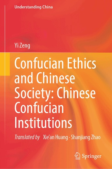 Yi Zeng - Confucian Ethics and Chinese Society: Chinese Confucian Institutions, Inbunden