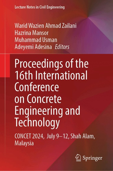 Warid Wazien Ahmad Zailani, Hazrina Mansor, Muhammad Usman, Adeyemi Adesina - Proceedings of the 16th International Conference on Concrete Engineering and Technology, Inbunden