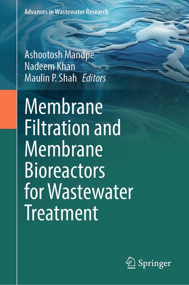 Ashootosh Mandpe, Nadeem Khan, Maulin P. Shah - Membrane Filtration and Membrane Bioreactors for Wastewater Treatment, Inbunden