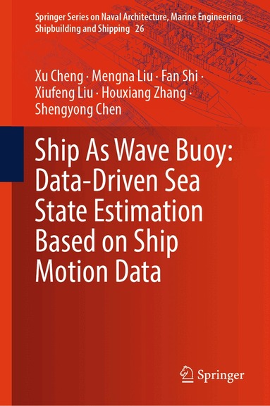 Xu Cheng, Mengna Liu, Fan Shi, Xiufeng Liu, Houxiang Zhang, Shengyong Chen - Ship As Wave Buoy: Data-Driven Sea State Estimation Based on Ship Motion Data, Inbunden