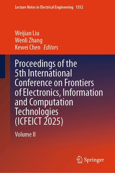 Weijian Liu, Wenli Zhang, Kewei Chen - Proceedings of the 5th International Conference on Frontiers of Electronics, Information and Computation Technologies (ICFEICT 2025), Inbunden