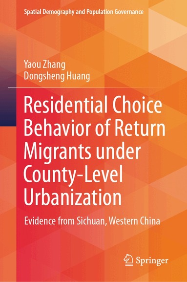 Yaou Zhang, Dongsheng Huang - Residential Choice Behavior of Return Migrants under County-Level Urbanization, Inbunden