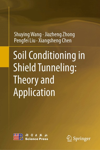 Shuying Wang, Jiazheng Zhong, Pengfei Liu, Xiangsheng Chen - Soil Conditioning in Shield Tunneling: Theory and Application, Inbunden