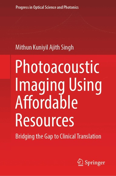 Mithun Kuniyil Ajith Singh - Photoacoustic Imaging Using Affordable Resources, Inbunden