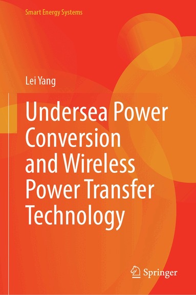 Lei Yang - Undersea Power Conversion and Wireless Power Transfer Technology, Inbunden