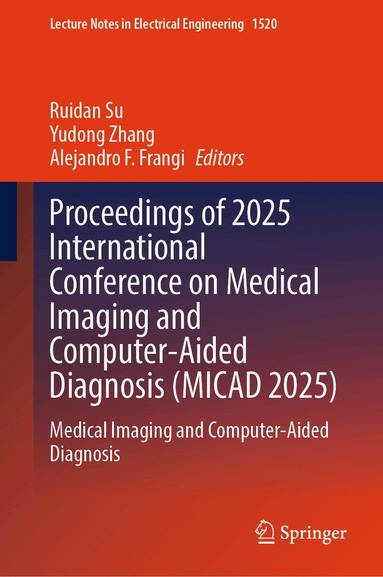 Ruidan Su, Yudong Zhang, Alejandro F. Frangi - Proceedings of 2025 International Conference on Medical Imaging and Computer-Aided Diagnosis (MICAD 2025), Inbunden