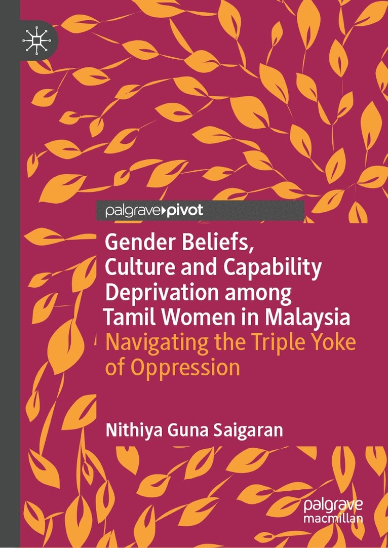 Nithiya Guna Saigaran - Gender Beliefs, Culture and Capability Deprivation among Tamil Women in Malaysia, Inbunden. Tillgänglighet: Lägg i varukorg