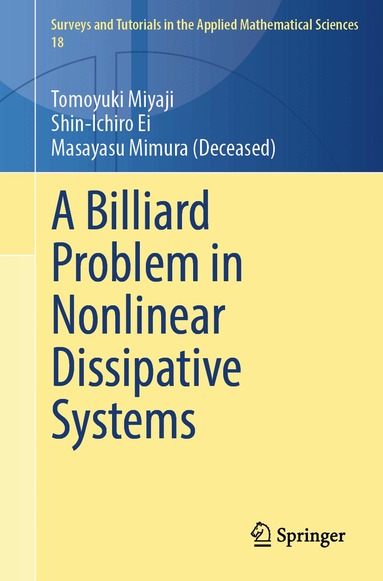 Tomoyuki Miyaji, Shin-Ichiro Ei, Masayasu Mimura - Billiard Problem in Nonlinear Dissipative Systems, Häftad