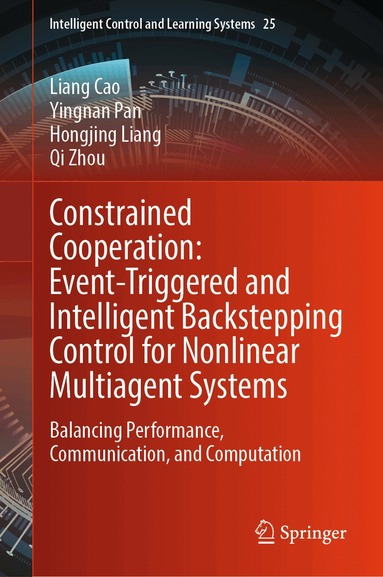 Liang Cao, Yingnan Pan, Hongjing Liang, Qi Zhou - Constrained Cooperation: Event-Triggered and Intelligent Backstepping Control for Nonlinear Multiagent Systems, Inbunden