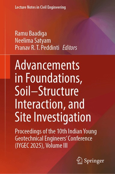 Ramu Baadiga, Neelima Satyam, Pranav R. T. Peddinti - Advancements in Foundations, Soil–Structure Interaction, and Site Investigation, Inbunden