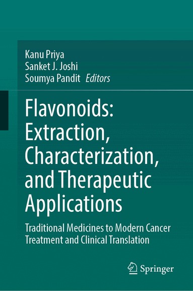Kanu Priya, Sanket J. Joshi, Soumya Pandit - Flavonoids: Extraction, Characterization, and Therapeutic Applications, Inbunden