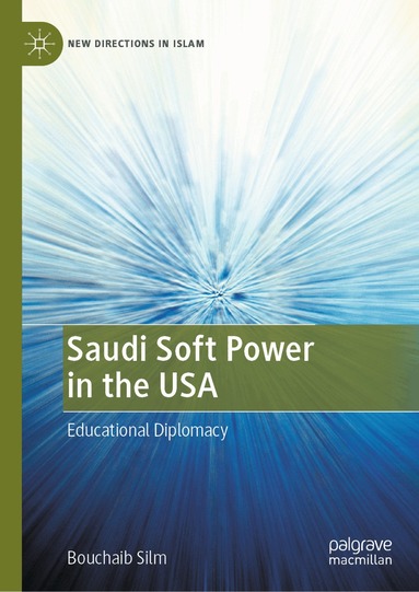 Bouchaib Silm - Saudi Soft Power in the USA, Inbunden
