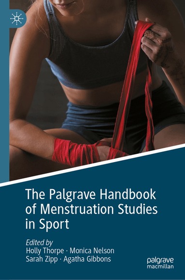 Holly Thorpe, Monica Nelson, Sarah Zipp, Agatha Gibbons - Palgrave Handbook of Menstruation Studies in Sport, Inbunden
