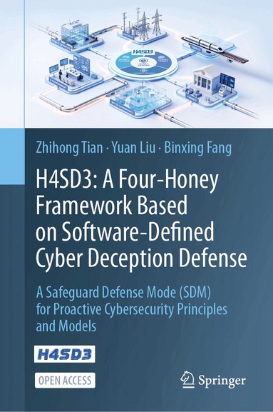 Zhihong Tian, Yuan Liu, Binxing Fang - H4SD3: A Four-Honey Framework Based on Software-Defined Cyber Deception Defense, Inbunden